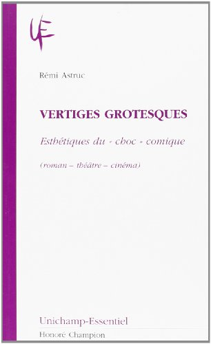 Vertiges grotesques : esthétiques du choc comique (roman, théâtre, cinéma)