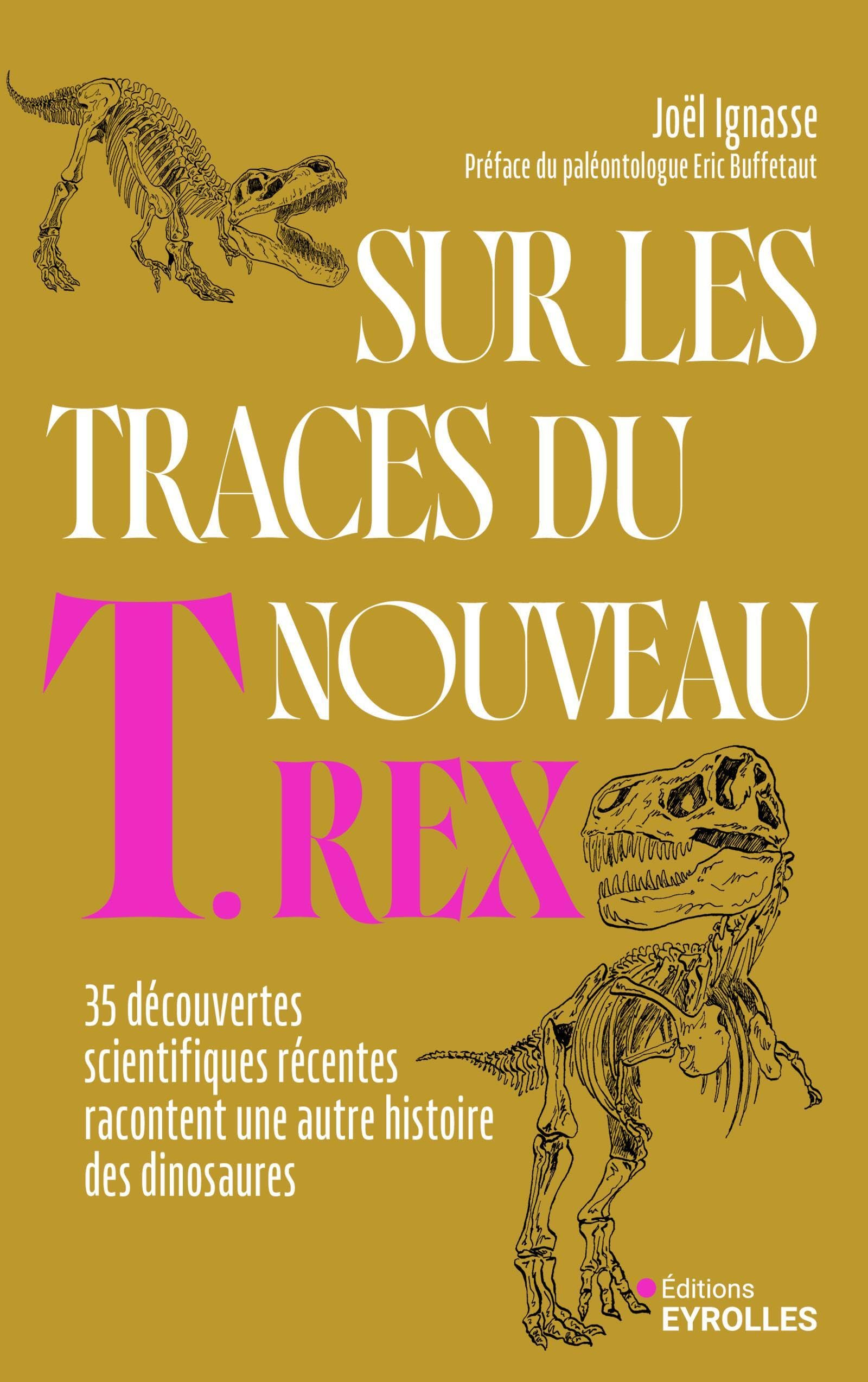 Sur les traces du nouveau T.rex : 35 découvertes scientifiques récentes racontent une autre histoire
