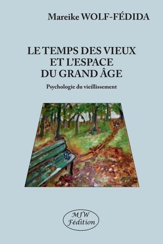 Le temps des vieux et l'espace du grand âge : psychologie du vieillissement