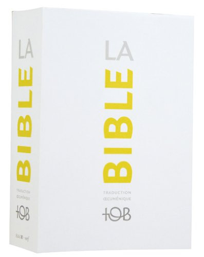 La Bible : traduction oecuménique, TOB : comprenant l'Ancien et le Nouveau Testament traduits sur de