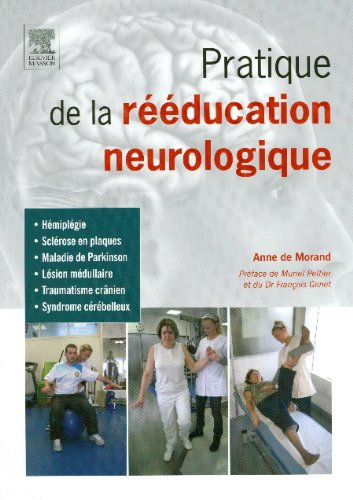 Pratique de la rééducation neurologique : hémiplégie, sclérose en plaques, maladie de Parkinson, lés