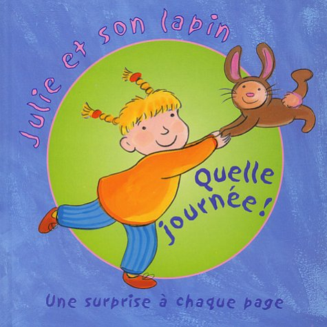 Julie et son lapin. Vol. 2004. Quelle journée !