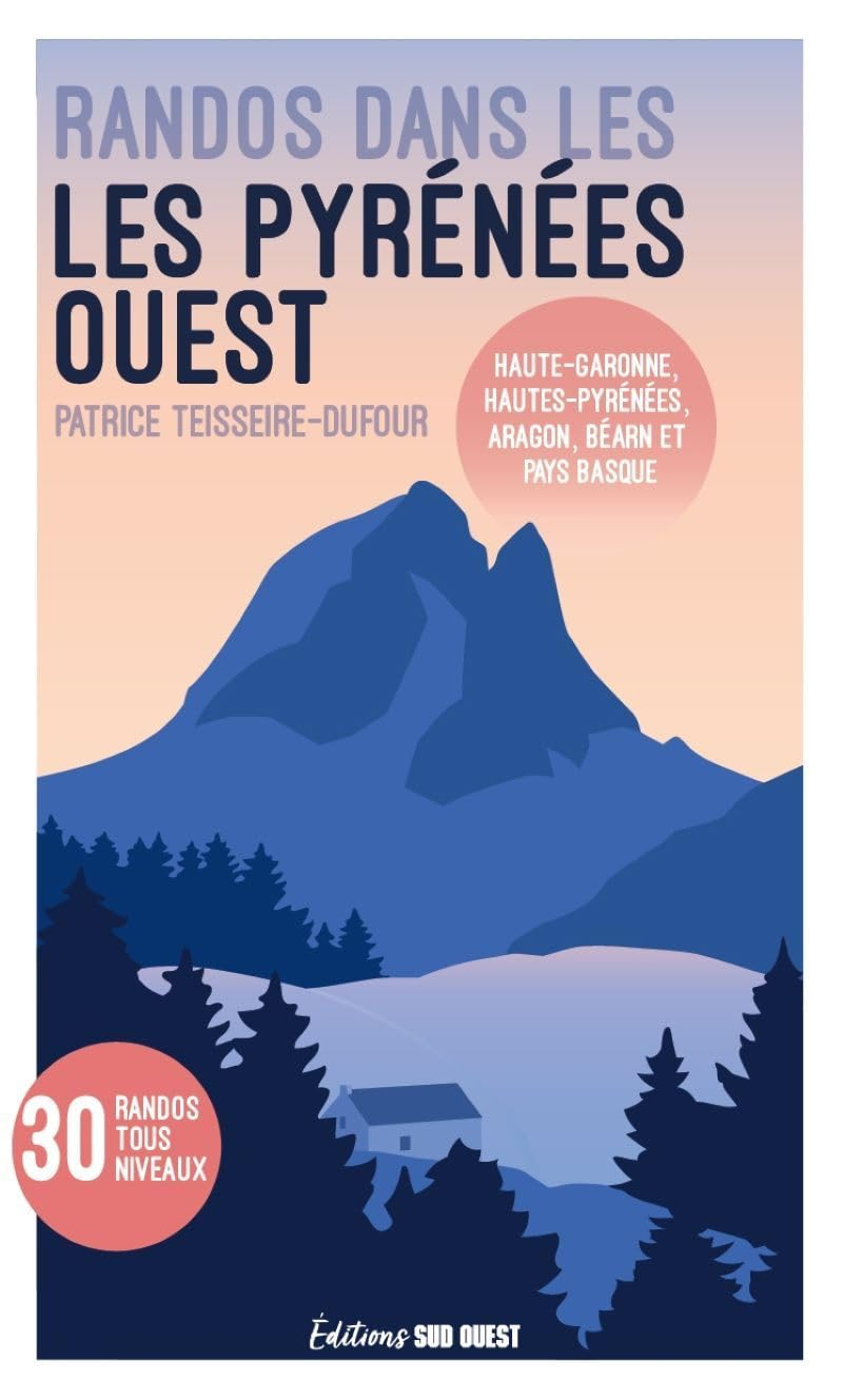 Randos dans les Pyrénées Ouest : Haute-Garonne, Hautes-Pyrénées, Aragon, Béarn et Pays basque : 30 r