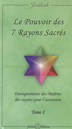 Le pouvoir des 7 rayons sacrés: Enseignement des Maîtres des rayons pour l'ascension Tome 2