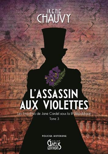 Les enquêtes de Jane Cardel sous la IIIe République. Vol. 3. L'assassin aux violettes : policier his