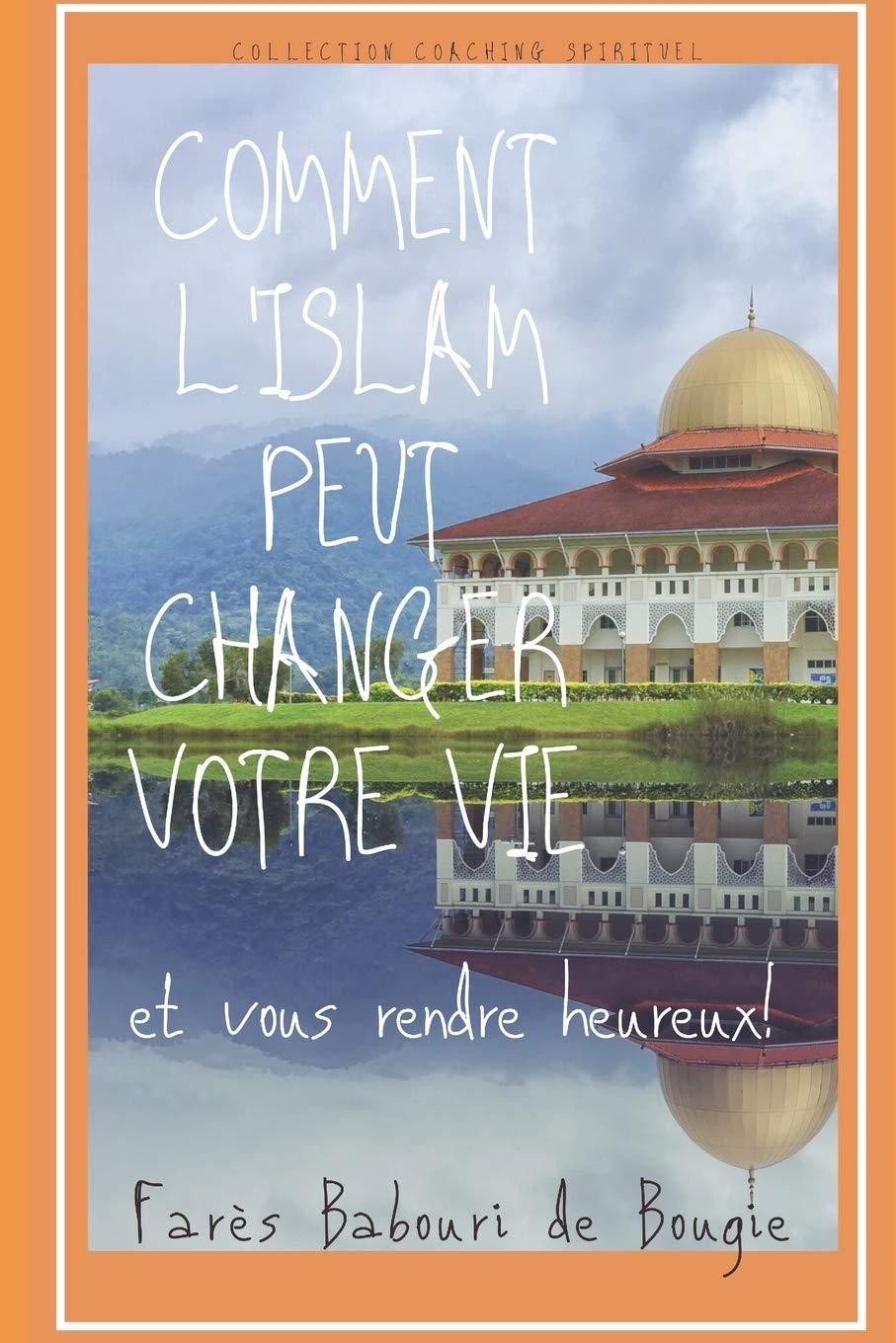 Comment l'islam peut changer votre vie et vous rendre heureux: Coaching spirituel