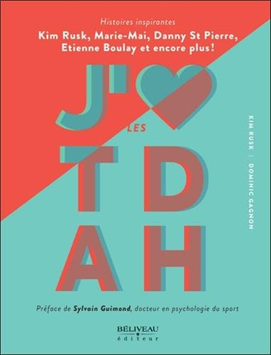 J'm les TDAH : histoires inspirantes : Kim Rusk, Marie-Mai, Danny St Pierre, Etienne Boulay et encor