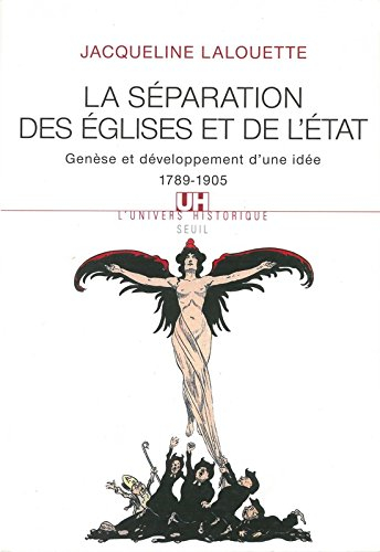 La séparation des Eglises et de l'Etat : genèse et développement d'une idée (1789-1905)