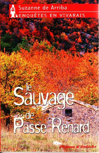 Enquêtes en Vivarais. Vol. 1. Le sauvage de Passe Renard