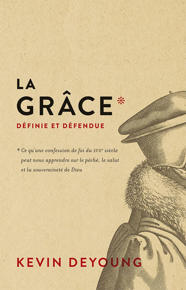La grâce définie et défendue: Ce qu'une confession de foi du xviie siècle peut nous apprendre sur le