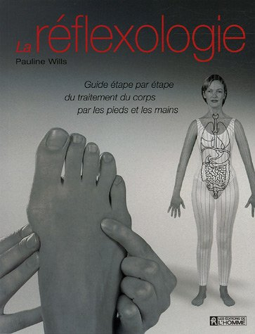 La réflexologie : guide étape par étape du traitement du corps par les pieds et les mains
