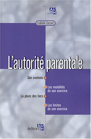 L'autorité parentale : son contenu, les modalités de son exercice, la place des tiers, les limites d