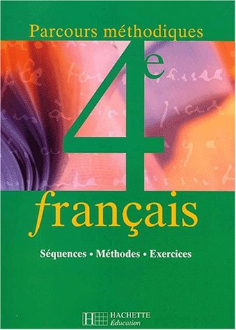 Français 4e : parcours méthodiques : Séquences, méthodes, exercices