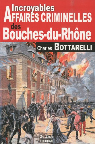 Incroyables affaires criminelles des Bouches-du-Rhône