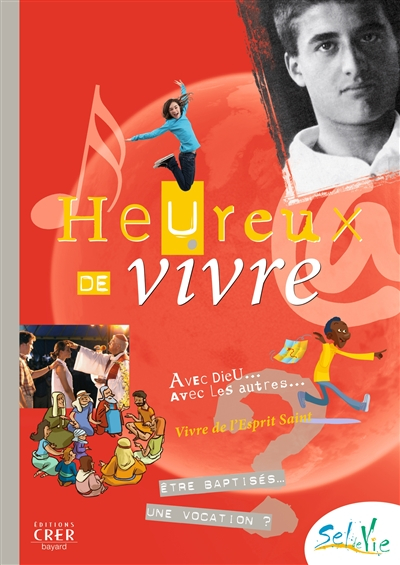 Heureux de vivre : avec Dieu, avec les autres, vivre de l'Esprit Saint : être baptisé, une vocation 
