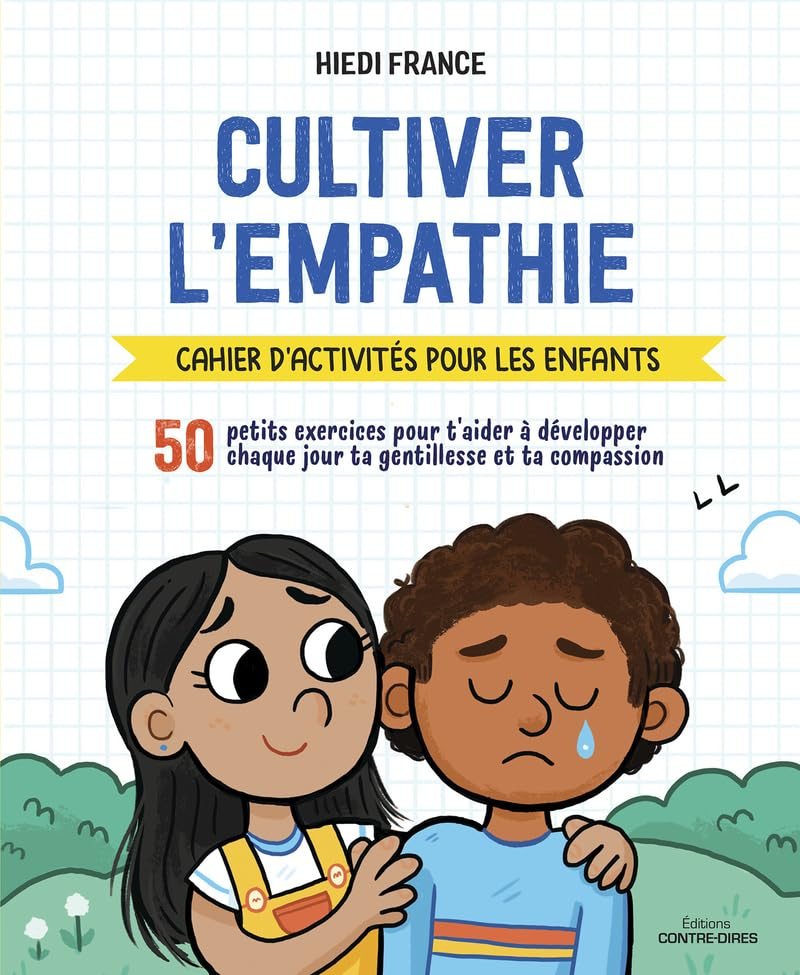 Cultiver l'empathie : cahier d'activités pour les enfants : 50 petits exercices pour t'aider à dével
