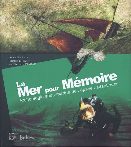 La mer pour mémoire : archéologie sous-marine des épaves atlantiques