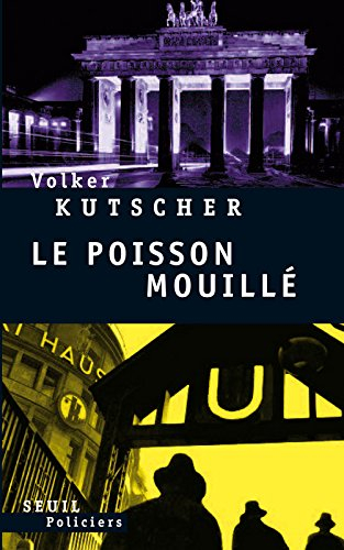 Une enquête du commissaire Gereon Rath. Le poisson mouillé