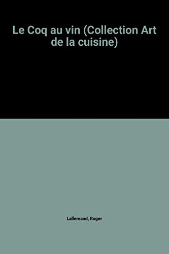Le Coq au vin : sa légende, son histoire, 61 recettes régionales
