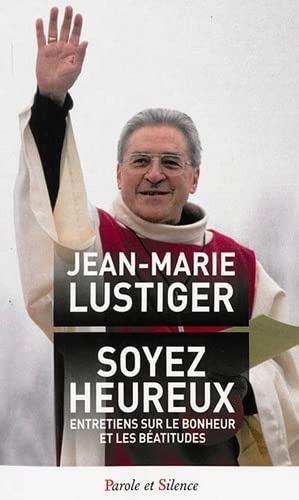Soyez heureux : entretiens sur le bonheur et les béatitudes