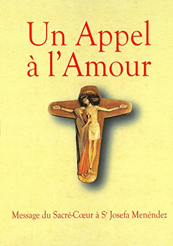 Un appel à l'amour : Message du Sacré-C?ur de Jésus à S?ur Josefa Menéndez