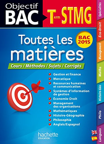 Toutes les matières terminale STMG : cours, méthode, sujets, corrigés : bac 2015