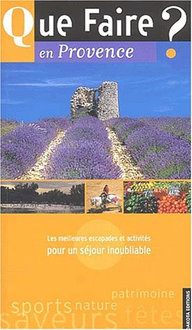 Provence : les meilleures escapades et activités pour un séjour inoubliable