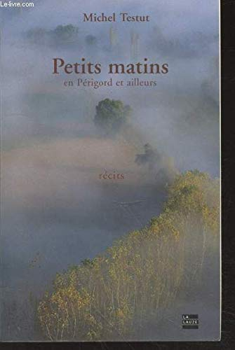 Petits matins en Périgord et ailleurs