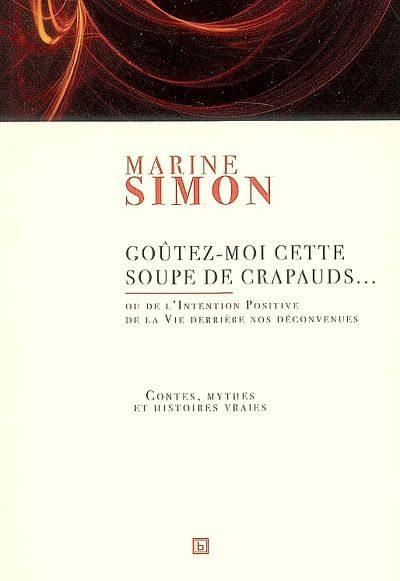 Goûtez-moi cette soupe de crapauds... ou De l'intention positive de la vie derrière nos déconvenues 