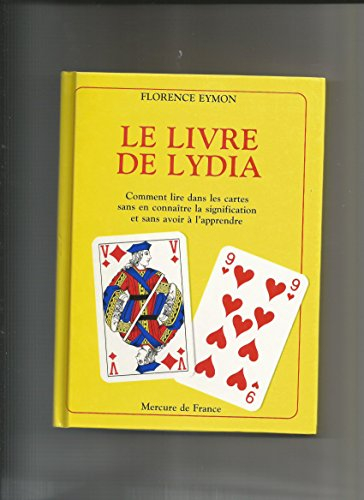 le livre de lydia : comment lire dans les cartes sans en connaitre la signification et sans avoir a 
