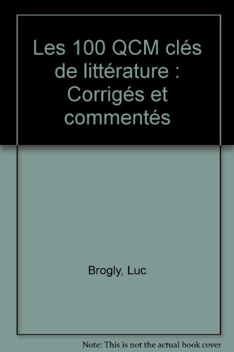 Les 100 QCM clés de littérature : corrigés et commentés : concours administratifs, culture générale,