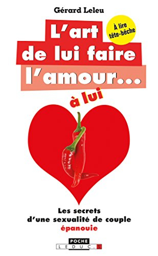 L'art de lui faire l'amour... à lui. L'art de lui faire l'amour... à elle : les secrets d'une sexual