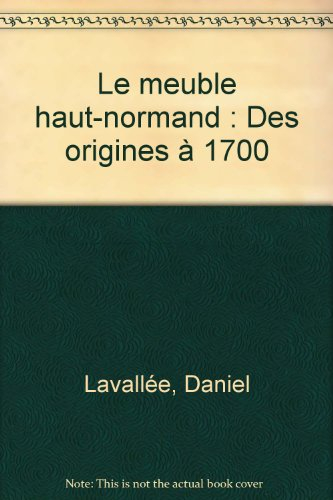 Le Meuble haut normand des origines à 1700