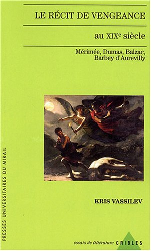 Le récit de vengeance au XIXe siècle : Mérimée, Balzac, Dumas, Barbey d'Aurevilly