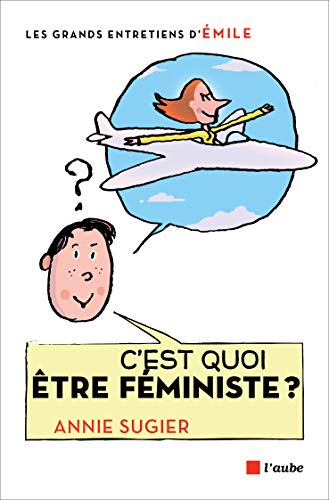 C'est quoi être féministe ? : entretiens avec Emile