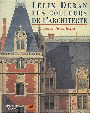 Félix Duban, les couleurs de l'architecte (1798-1870)