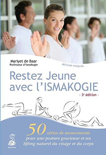 Restez jeune avec l'ismakogie : 50 séries de petits mouvements pour une posture gracieuse et un lift