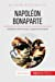 Napoléon Bonaparte: L'Empereur des Français, un géant de l'Histoire