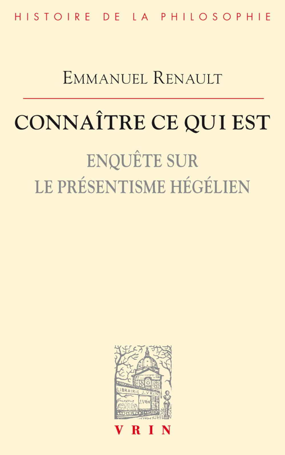 Connaître ce qui est : enquête sur le présentisme hégélien