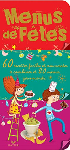 Menus de fêtes : 60 entrées, plats et desserts à combiner pour faire la fête toute l'année