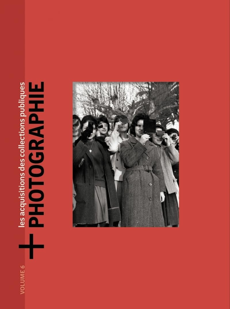 + Photographie : les acquisitions des collections publiques. Vol. 6. Oeuvres acquises en 2023