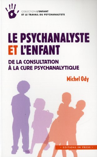 Le psychanalyste et l'enfant : de la consultation à la cure psychanalytique