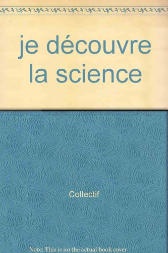 Je découvre la science : comprendre un univers passionnant
