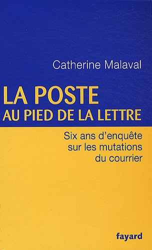 La Poste au pied de la lettre : six ans d'enquête sur les mutations du courrier