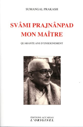 Svâmi Prajnânpad, mon maître : quarante ans d'enseignement