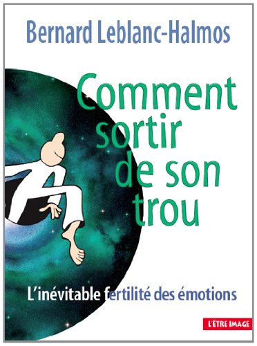 Comment sortir de son trou : l'inévitable fertilité des émotions
