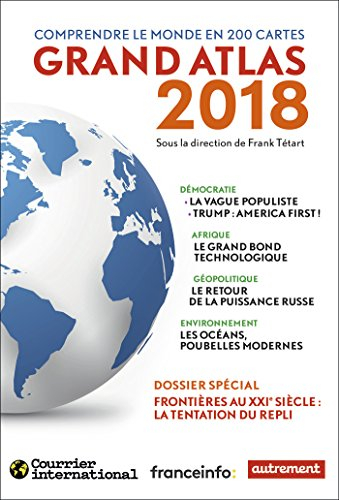 Grand atlas 2018 : comprendre le monde en 200 cartes