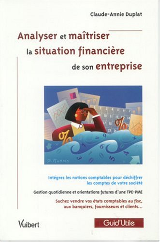 Analyser et maîtriser la situation financière de son entreprise : intégrez les notions comptables po