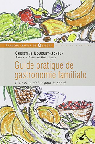 Guide pratique de gastronomie familiale : l'art et le plaisir pour la santé