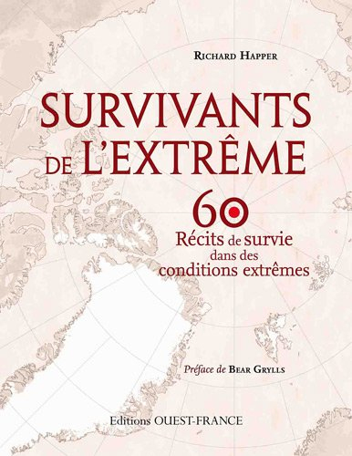 Survivants de l'extrême : 60 récits de survie dans des conditions extrêmes